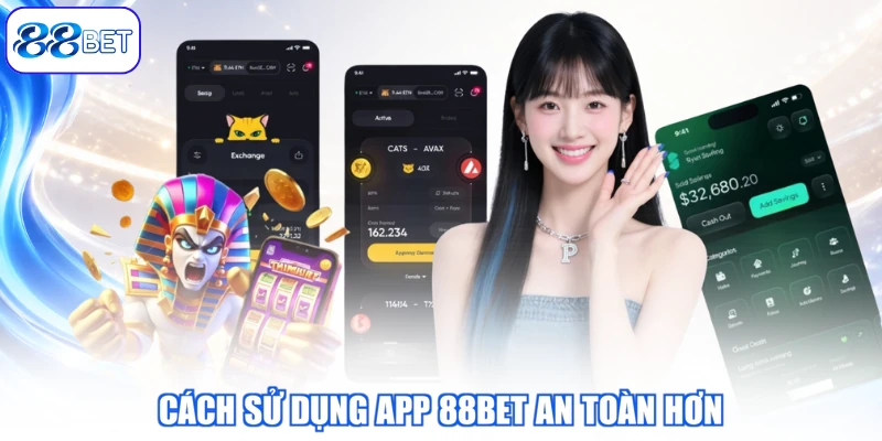 Cách Sử Dụng App 88BET An Toàn Hơn