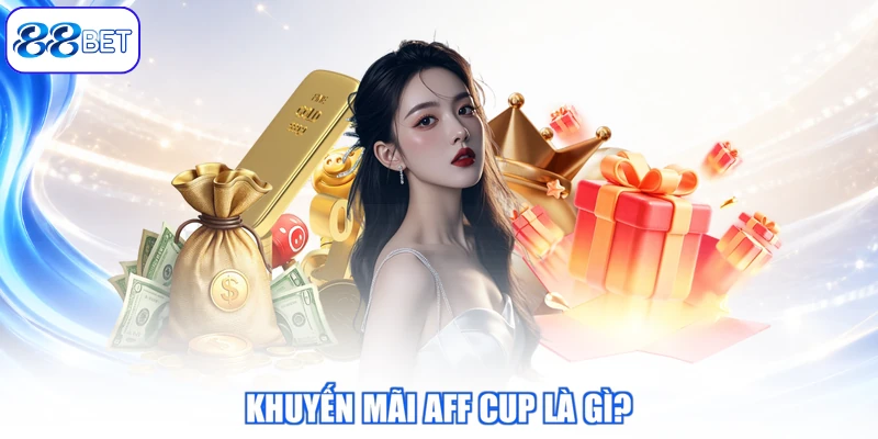 Khuyến Mãi AFF CUP Là Gì?